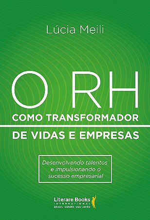 Rh, O: Como Transformador de Vidas e Empresas: Desenvolvendo Talentos E
