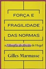 Força e Fragilidade das Normas: a Filosofia de Direito de Hegel