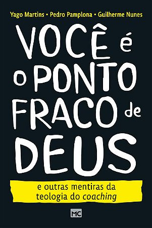 Voce e o Ponto Fraco de Deus: e Outras Mentiras da Teologia do Coaching