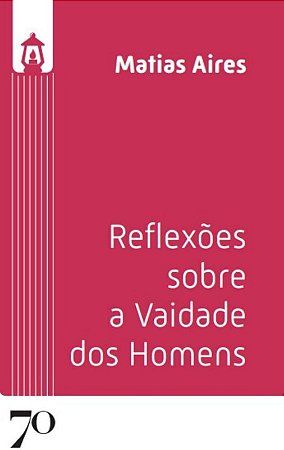 Reflexoes sobre a Vaidade dos Homens