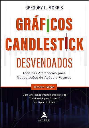 Graficos Candlestick Desvendados - Tecnicas Atemporais para Negociacoes de
