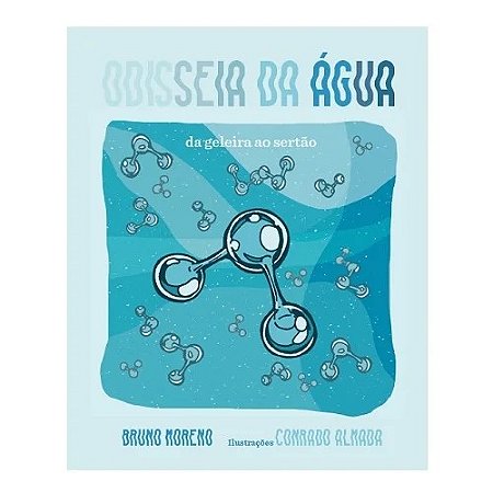 Odisseia da Agua, A: da Geleira ao Sertao