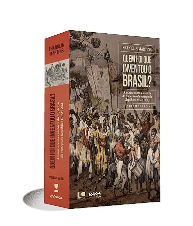 Quem Foi Que Inventou o Brasil : a Musica Conta a Historia do Imperio e do