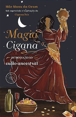 Magia Cigana: Introducao ao Culto Ancestral