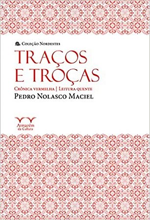 Tracos e Trocas: Cronica Vermelha, Leitura Quente - Colecao Nordestes
