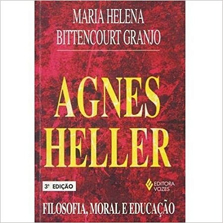 Agnes Heller - Filosofia, Moral e Educacao