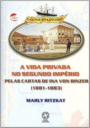 Vida Privada no Segundo Imperio, a - Pelas Cartas de Ina Von Binzer (1881-1