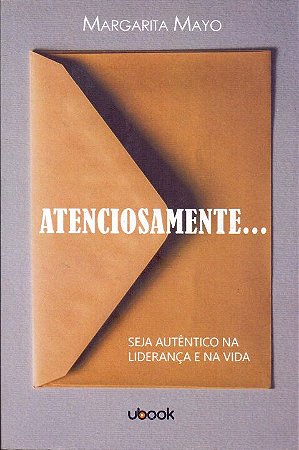 Atenciosamente... - Seja Autêntico na Liderança e na Vida