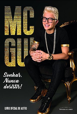 Mc Gui: Livro Oficial do Astro - Sonhar. Nunca Desistir!