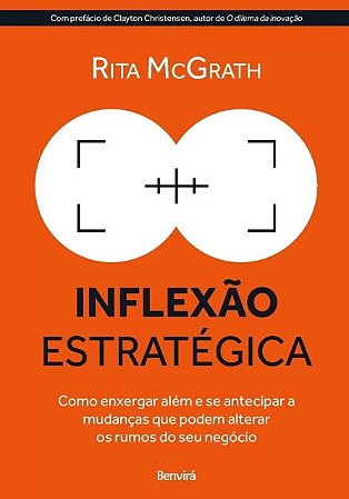 Inflexao Estrategica: Como Enxergar Alem e se Antecipar a Mudancas Que Pode