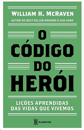 Codigo do Heroi, O: Licoes Aprendidas das Vidas Que Vivemos