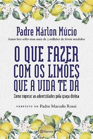 Que Fazer com os Limoes Que a Vida te Da, O: Como Superar as Adversidades P