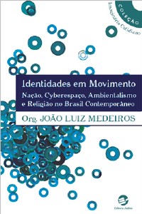 Identidades em Movimento - Nacao, Cyberespaco, Ambientalismo e Religiao no