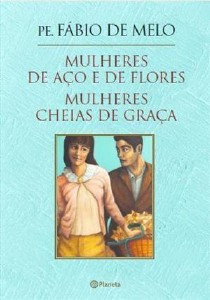 Box Pe. Fabio de Melo: Mulheres de Aco e de Flores e Mulheres Cheias de Gr