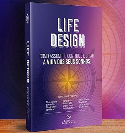 Life Design: Como Assumir o Controle e Criar a Vida dos Seus Sonhos