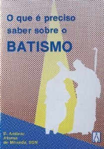 Batismo - o Que e Preciso Saber sobre