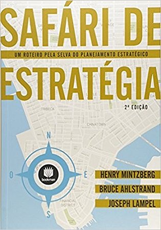 Safari de Estrategia - Um Roteiro Pela Selva do Planejamento Estrategico