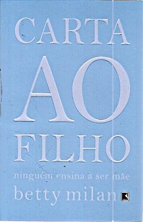Carta ao Filho: Ninguem Ensina a Ser Mae