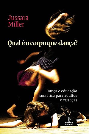 Qual e o Corpo Que Danca   : Danca e Educacao Somatica para Adultos e Crian