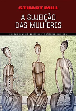 Coleção Grandes Obras do Pensamento Universal - a Sujeição das Mulheres (st