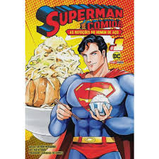 Superman Vs Comida - as Refeições do Homem de Aço - Vol. 01
