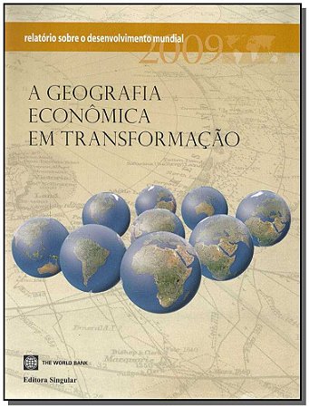 Relatorio sobre o Desenvolvimento Mundial 2009: a Geografia Economica em tr
