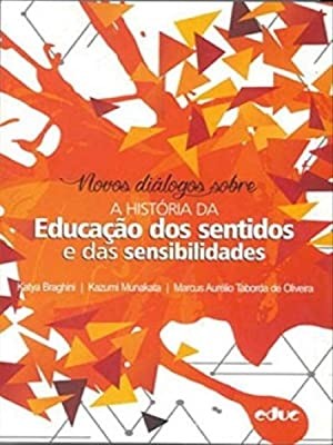 Novos Dialogos sobre a Historia da Educacao dos Sentidos e das Sensibilidad