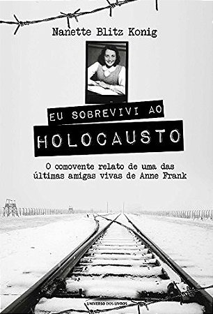Eu Sobrevivi ao Holocausto - o Comovente Relato de Uma das Ultimas Amigas V