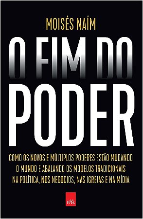 Fim do Poder, o - Como os Novos e Multiplos Poderes Estao Mudando o Mundo E