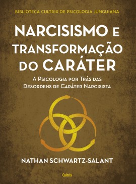 Narcisismo e Transformacao do Carater: a Psicologia por Tras das Desordens