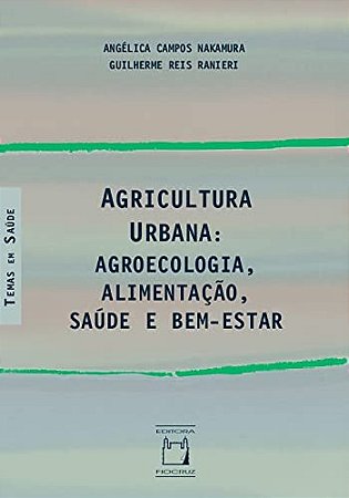 Agricultura Urbana: Agroecologia, Alimentacao, Saude e Bem-estar