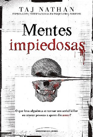 Mentes Impiedosas: o Que Leva Alguem a se Tornar Um Serial Killer Ou Atacar