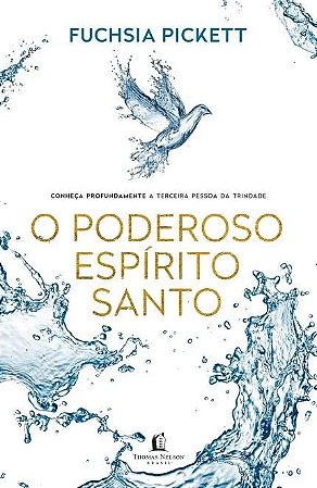 Poderoso Espirito Santo, o - Conheca Profundamente a Terceira Pessoa da tri