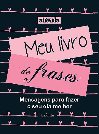 Meu Livro de Frases - Mensagens para Fazer o Seu Dia Melhor