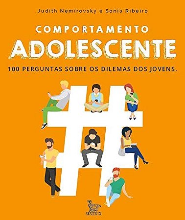 Comportamento Adolescente: 100 Perguntas sobre os Dilemas dos Jovens