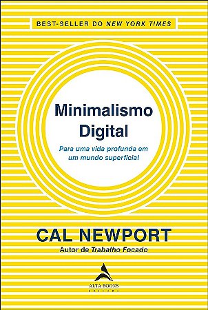 Minimalismo Digital - para Uma Vida Profunda em Um Mundo Superficial