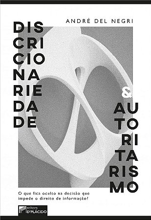 Discricionariedade e Autoritarismo - o Que Fica Oculto na Decisao Que Imped