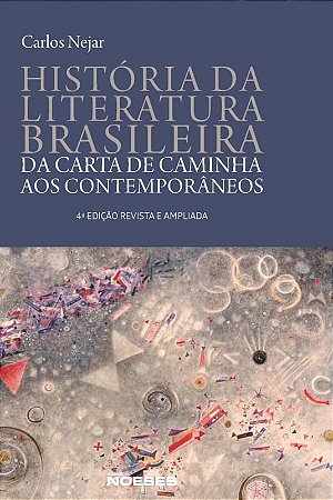 História da Literatura Brasileira - da Carta de Caminha Aos Contemporâneos