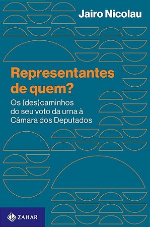 Representantes de Quem  - os (des)caminhos do Seu Voto da Urna a Camara dos