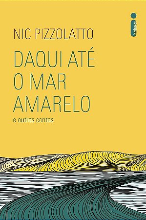 Daqui Ate o Mar Amarelo e Outros Contos