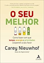 Seu Melhor, O: Como Fazer com Que Tempo, Energia e Prioridades Cooperem