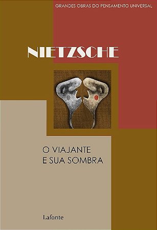 Coleção Grandes Obras do Pensamento Universal - o Viajante e Sua Sombra