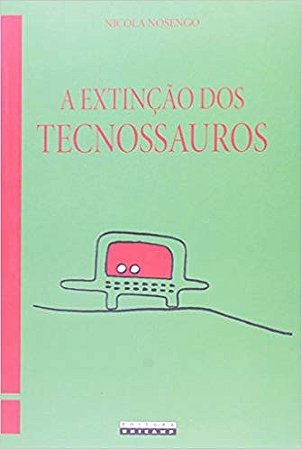 Extincao dos Tecnossauros, A