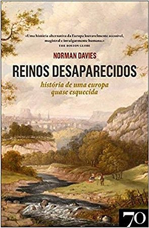 Reinos Desaparecidos - Historia de Uma Europa Quase Esquecida