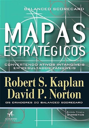 Mapas Estrategicos - Balanced Scorecard - Convertendo Ativos Intangiveis em