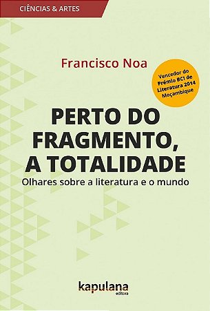 Perto do Fragmento, a Totalidade: Olhares sobre a Literatura e o Mundo