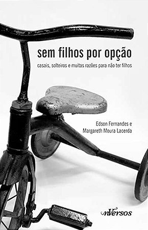 Sem Filhos por Opcao - Solteiros e Casais, e Muitas Razoes para Nao Terem F