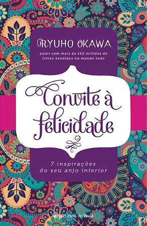 Convite a Felicidade: 7 Inspiracoes do Seu Anjo Interior