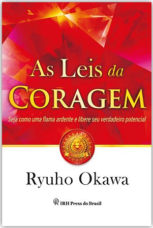 As Leis da Coragem : Seja Como Uma Flama Ardente e Libere Seu Verdadeiro po
