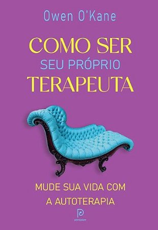 Como Ser Seu Proprio Terapeuta: Mude Sua Vida com a Autoterapia